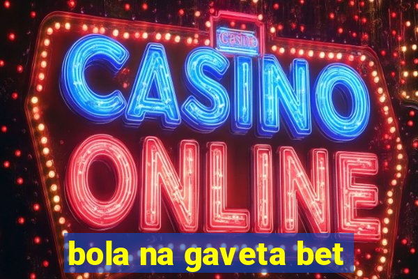 bola na gaveta bet